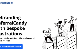 Storytelling Through Images: How We Rebranded ReferralCandy Using Bespoke Illustrations