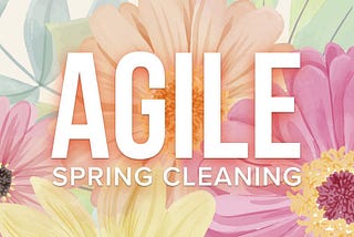 5 Tips for “Spring Cleaning” Your Agile Practices | SitePen