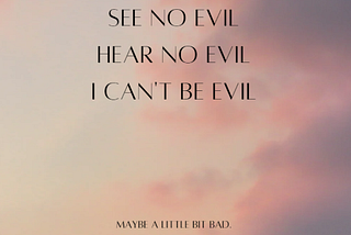 I cant be evil | Maybe 90% | mostly good