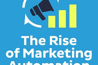 The Rise of Marketing Automation (Infographic)