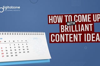 How to Come up with Brilliant Content Ideas — Digitalzone