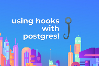 Hooks: The secret feature powering the Postgres ecosystem