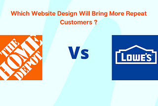 How Home Depot Beats Lowes In A More Powerful Digital experience