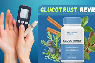 Maximum Edge Nutrition GlucoTrust: 100% Safe Supplement