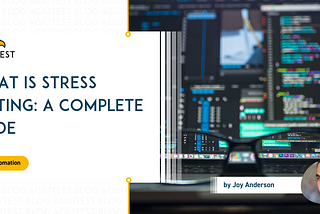 What Is Stress Testing: A Complete Guide | Agilitest blog