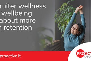 Recruiter wellness and wellbeing are about more than retention