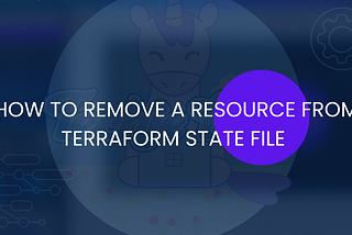 How to Remove a Resource From Terraform State File