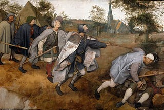 The Blind Leading the Blind; Peter Bruegel the Elder, 1568