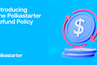 Introducing The Polkastarter Refund Policy