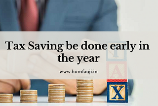 Tax Saving be done early in the year | Hum Fauji Initiatives