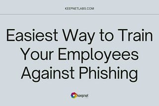 Easiest Way to Train Your Employees Against Phishing