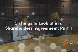5 Things to Look at in a Shareholders’ Agreement: Part 1