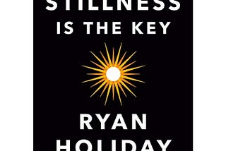 [Book Review] Stillness Is the Key by Ryan Holiday