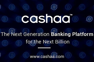 Cashaa, the Banking Game Changer