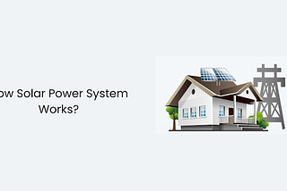 How does a Solar Power System Work?