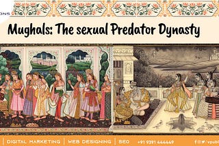 Mughals: The sexual Predator Dynasty.