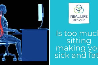 Is too much sitting making you sick and fat?