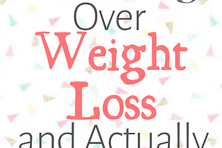 How to Stop Obsessing With Weight, and Actually Lose It