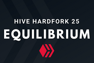 Hive Hardfork 25 “Equilibrium” on June 30th
