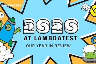 2020 At LambdaTest: Our Year In Review