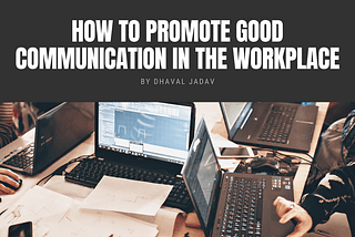 How to Promote Good Communication in the Workplace