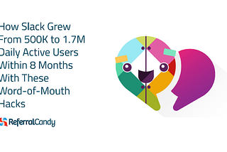 How Slack Grew From 500K to 1.7M Daily Active Users Within 8 Months