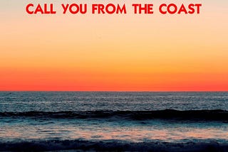 Call You From The Coast