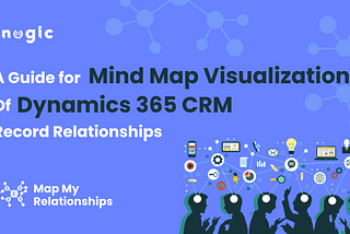 A Guide for Mind Map visualization of Dynamics 365 CRM Record Relationships