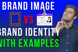 Brand Image vs Brand Identity: With Examples & Explanation