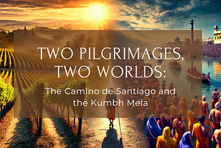 Camino De Santiago and Kumbh Mela