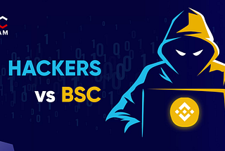 How Hackers are Disrupting Projects on BSC
