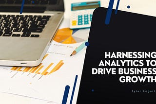 Harnessing Analytics to Drive Business Growth | Tyler Fogarty | Business