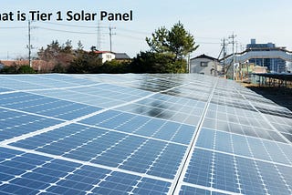 What is Tier 1 Solar Panel — Goal Solar