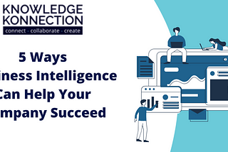 5 Ways Business Intelligence Can Help Your Company Succeed