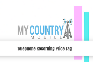 Telephone Recording Price Tag — My Country Mobile