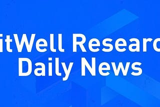BitWell Research Daily News (2022/8/25)