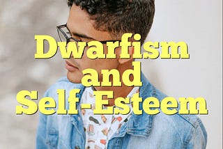 Dwarfism and Self-Esteem