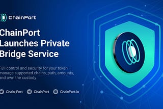 ChainPort Launches Private Bridge Service