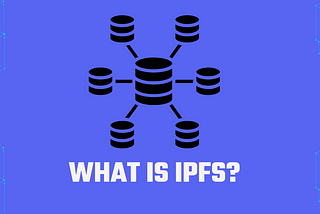 What is IPFS? Understanding Decentralized Protocols for File Storage