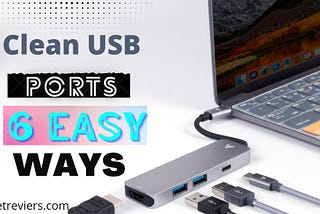 How To Clean A USB Port On A Laptop (A Complete Guide 2022)