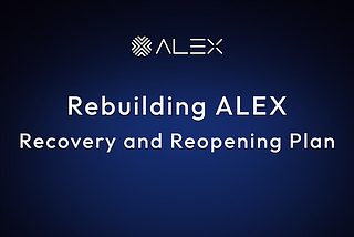 ALEX 再建：復旧から再開におけるヒストリー及び今後の計画のまとめ