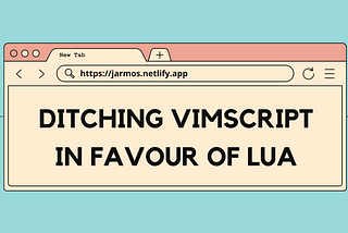 Blog cover image stating to ditch Vimscript in favour of Lua