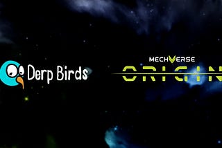 Derp Birds + MechVerse:Origin, Driving Forward Cardano Gaming