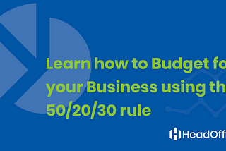 Learn how to Budget for your Business using the 50/20/30 rule