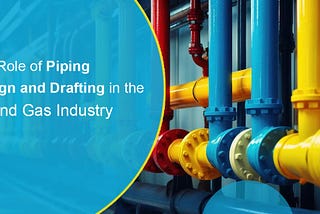The Role of Piping Design in the Oil and Gas Industry
