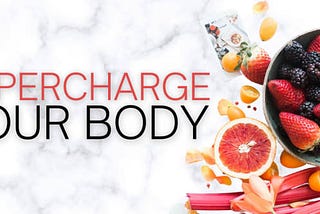 SUPERCHARGE YOUR BODY