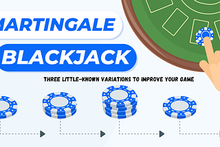 Martingale Blackjack System: Three Little-Known Variations to Improve Your Game