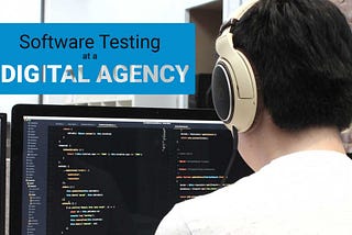 Software Testing at a Digital Agency