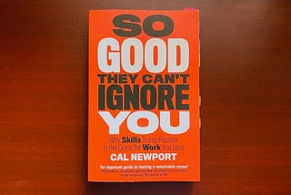 Book Review — So Good They Can’t Ignore You By Carl Newport