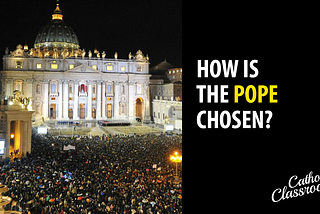 Catholic Classroom: Choosing a New Pope